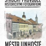 Stručný průvodce historickými fotografiemi města Unhoště