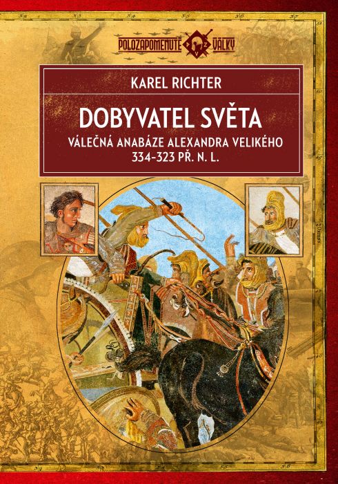 Dobyvatel světa<br>Válečná anabáze Alexandra Velikého 334–323 př. n. l.